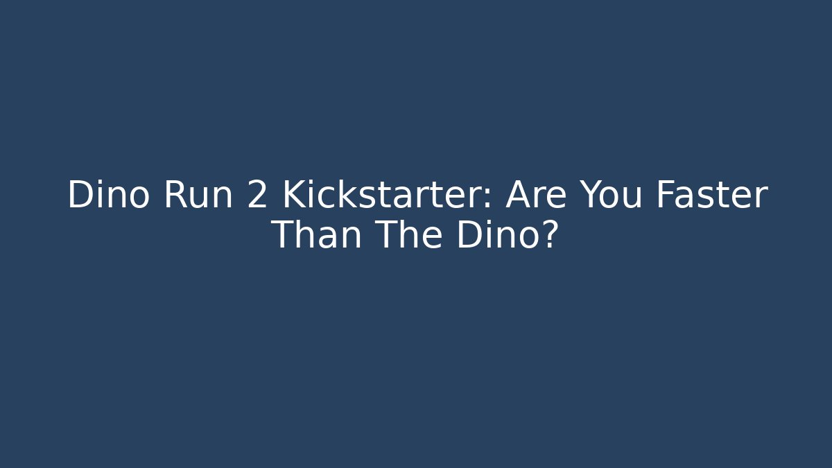 Dino Run 2 Kickstarter: Are You Faster Than The Dino? - Vintage E-Juice