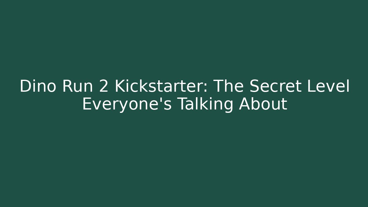 Dino Run 2 Kickstarter: The Secret Level Everyone's Talking About - Vintage E-Juice