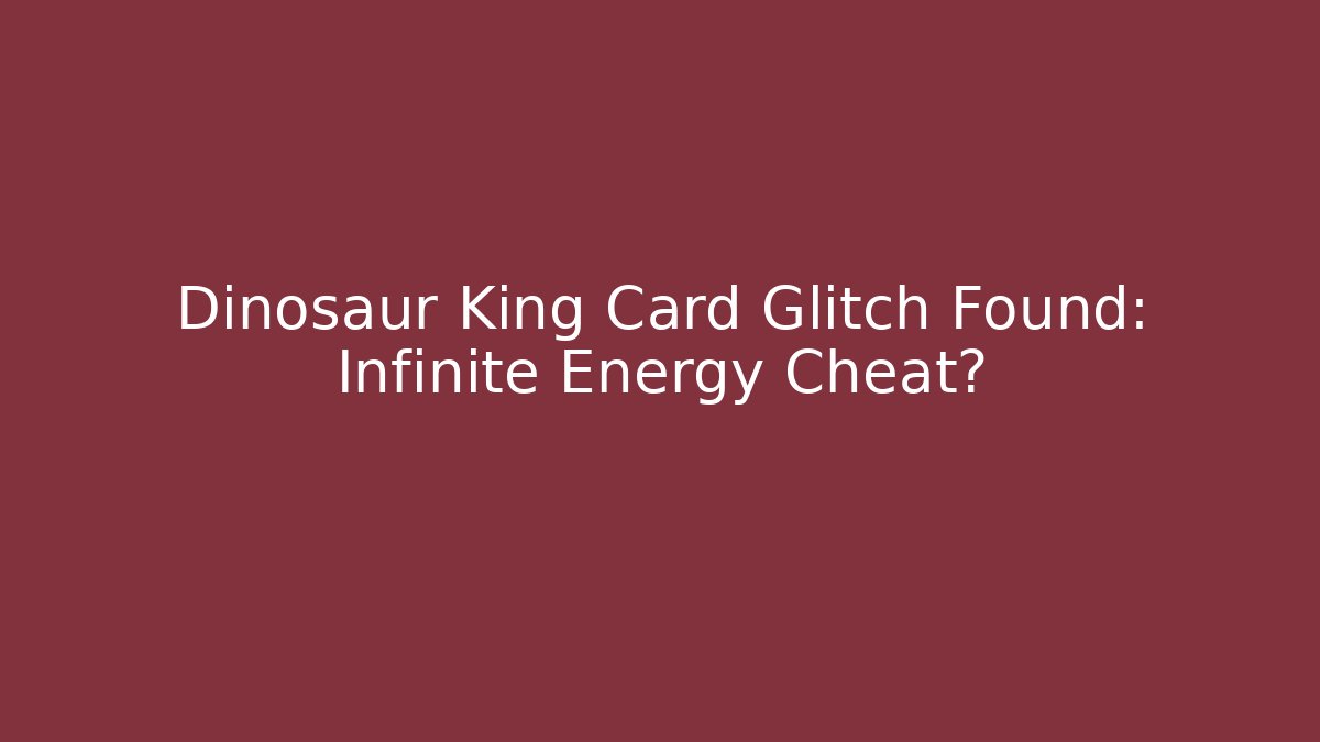 Dinosaur King Card Glitch Found: Infinite Energy Cheat?