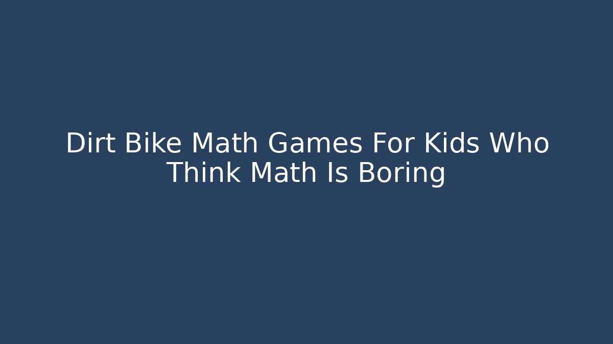 Dirt Bike Math Games For Kids Who Think Math Is Boring - Vintage E-Juice