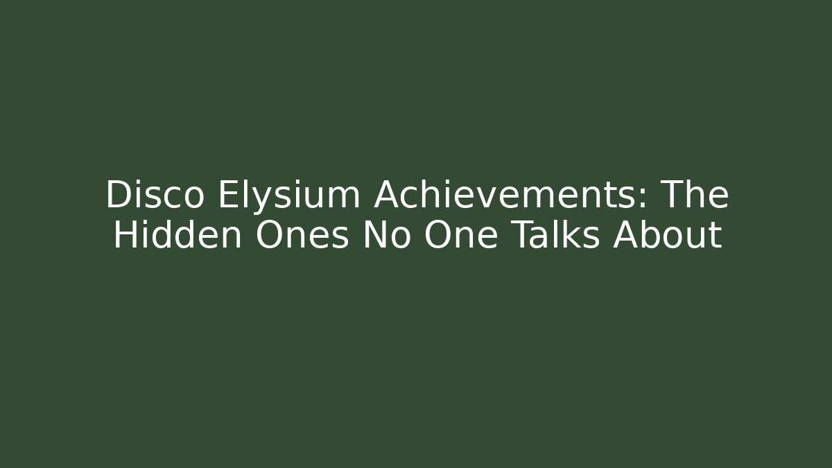 Disco Elysium Achievements: The Hidden Ones No One Talks About