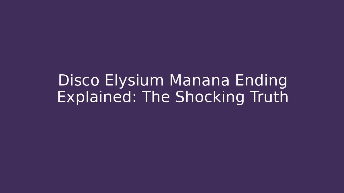 Disco Elysium Manana Ending Explained: The Shocking Truth - Vintage E-Juice