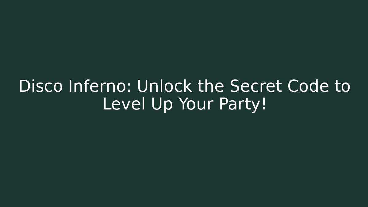 Disco Inferno: Unlock the Secret Code to Level Up Your Party!