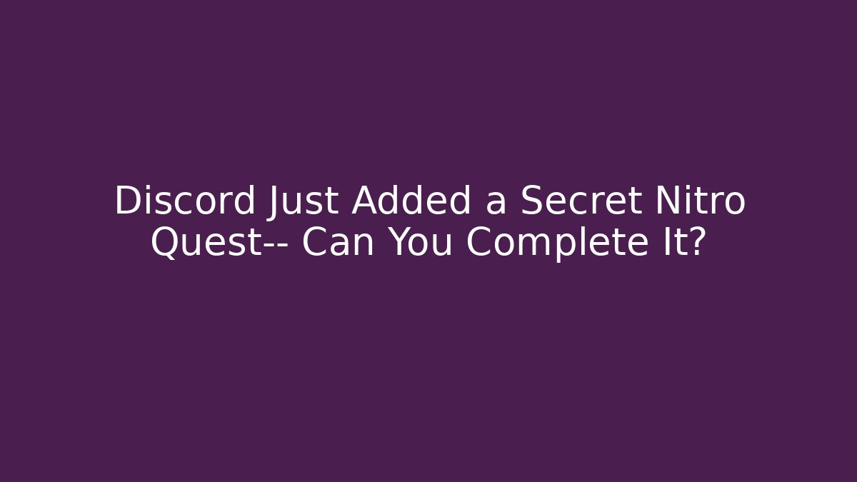 Discord Just Added a Secret Nitro Quest— Can You Complete It?
