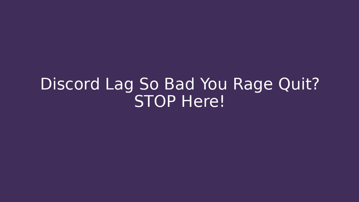 Discord Lag So Bad You Rage Quit? STOP Here!