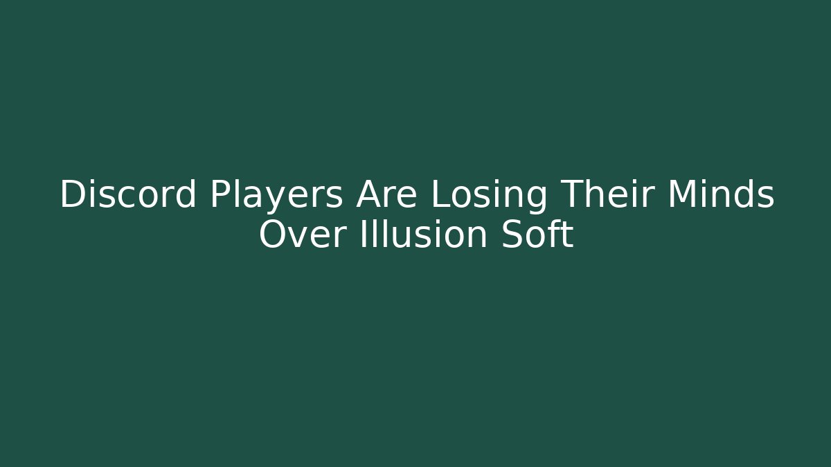 Discord Players Are Losing Their Minds Over Illusion Soft