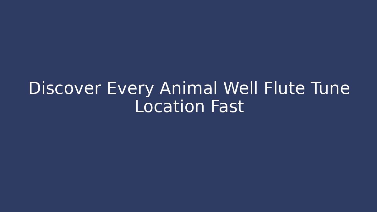 Discover Every Animal Well Flute Tune Location Fast