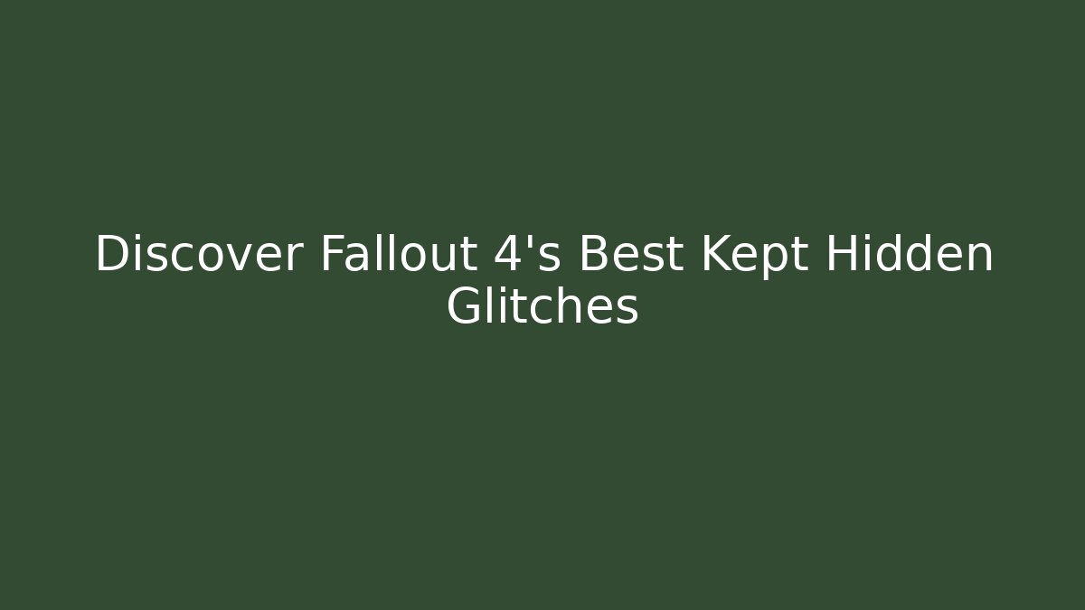 Discover Fallout 4's Best Kept Hidden Glitches - Vintage E-Juice