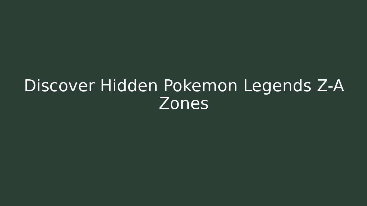 Discover Hidden Pokémon Legends Z-A Zones