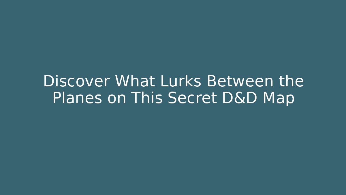 Discover What Lurks Between the Planes on This Secret D&D Map