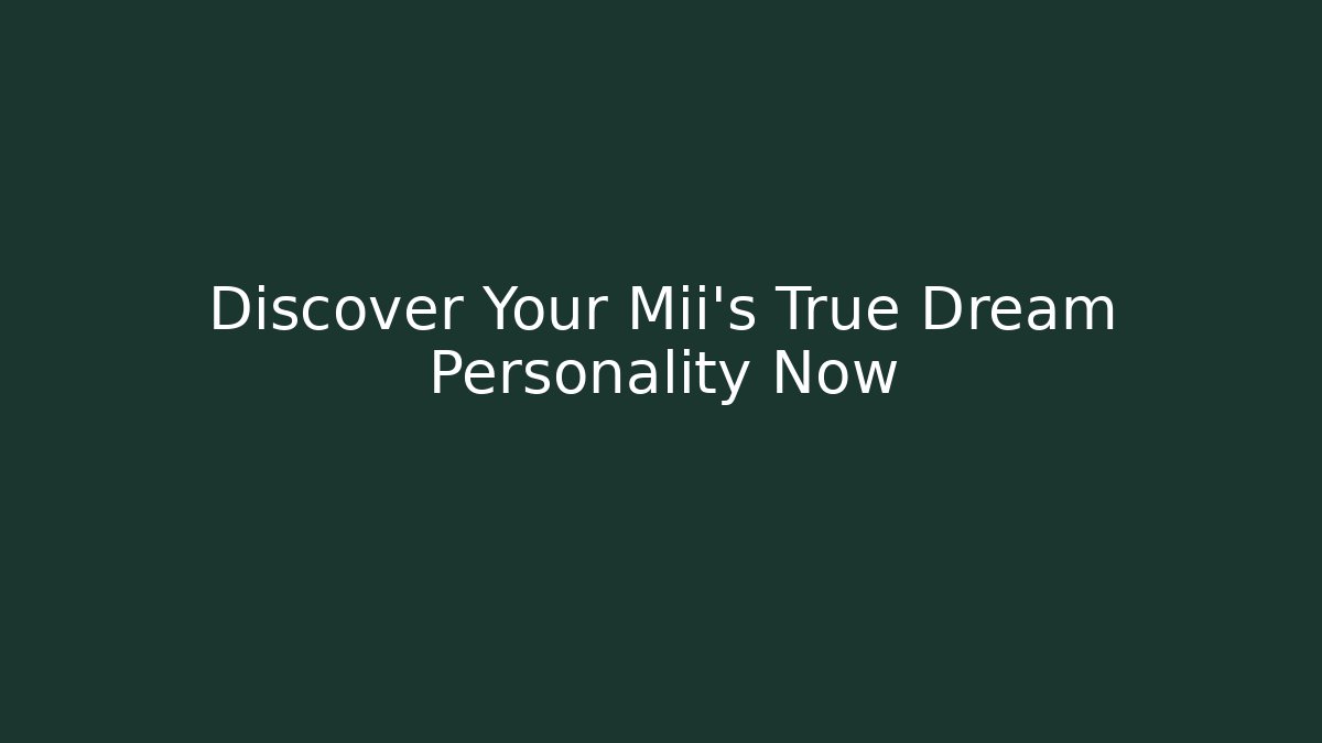 Discover Your Mii's True Dream Personality Now
