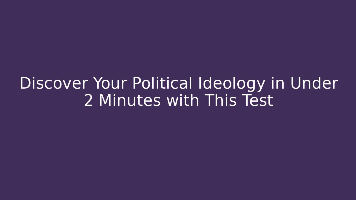 Discover Your Political Ideology in Under 2 Minutes with This Test