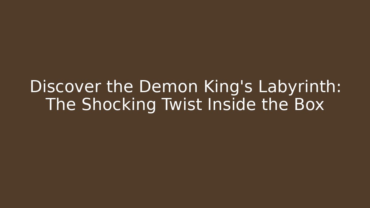 Discover the Demon King's Labyrinth: The Shocking Twist Inside the Box - Vintage E-Juice