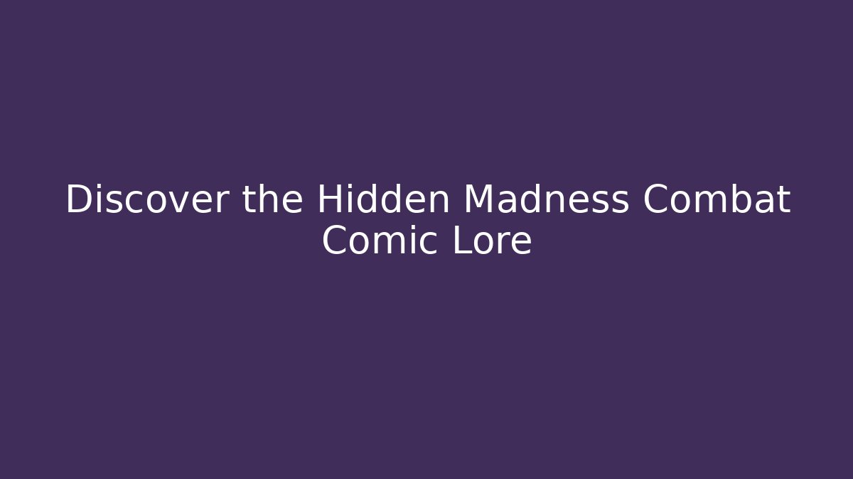 Discover the Hidden Madness Combat Comic Lore