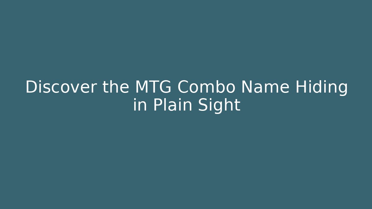 Discover the MTG Combo Name Hiding in Plain Sight