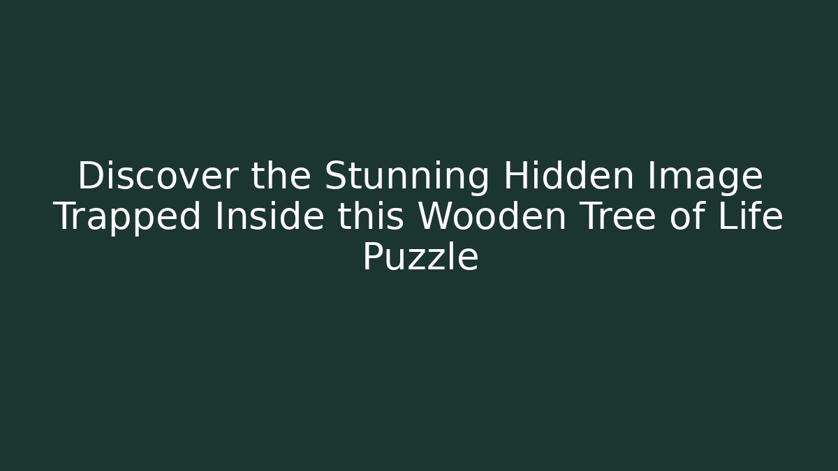 Discover the Stunning Hidden Image Trapped Inside this Wooden Tree of Life Puzzle