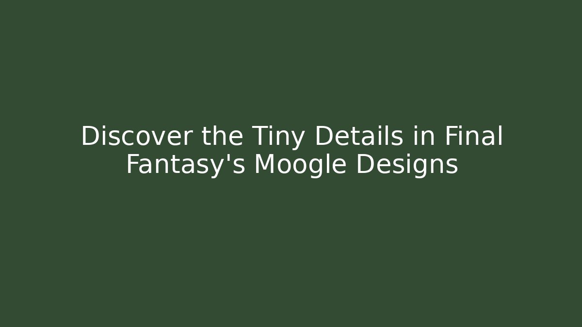 Discover the Tiny Details in Final Fantasy’s Moogle Designs