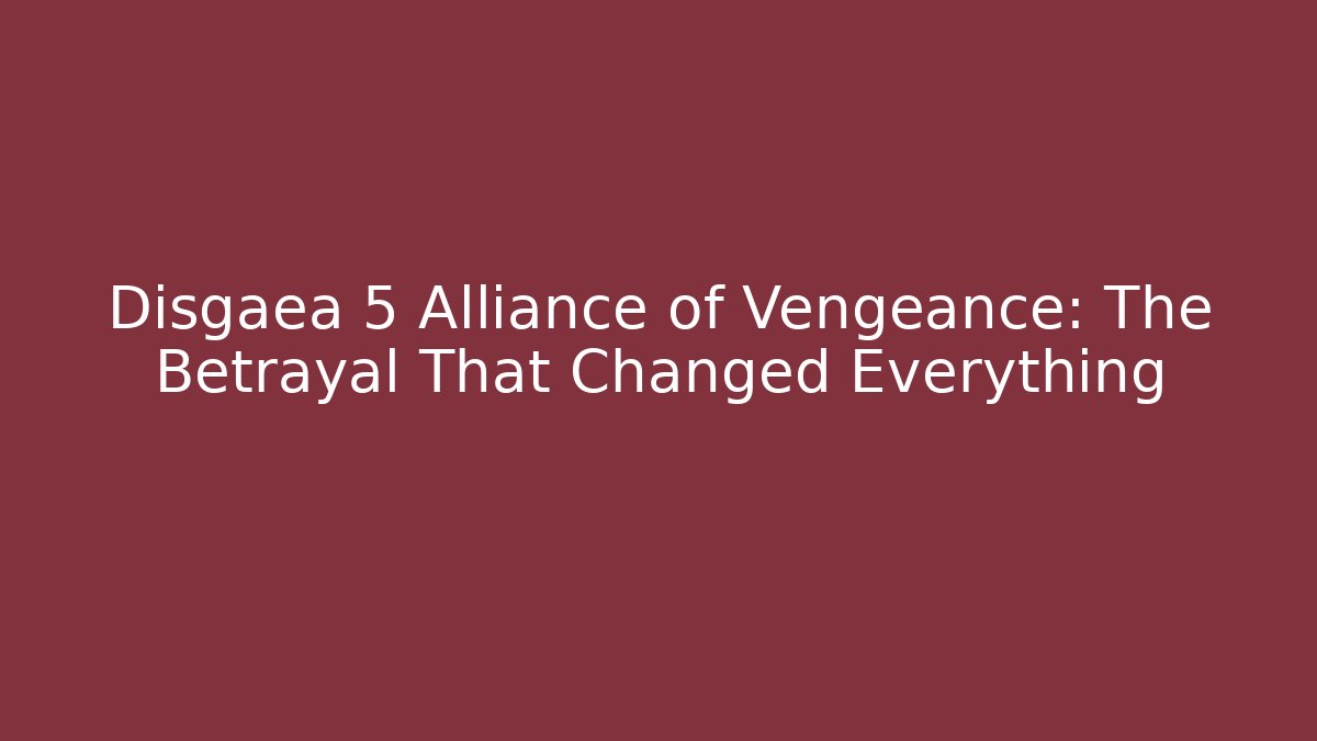 Disgaea 5 Alliance of Vengeance: The Betrayal That Changed Everything