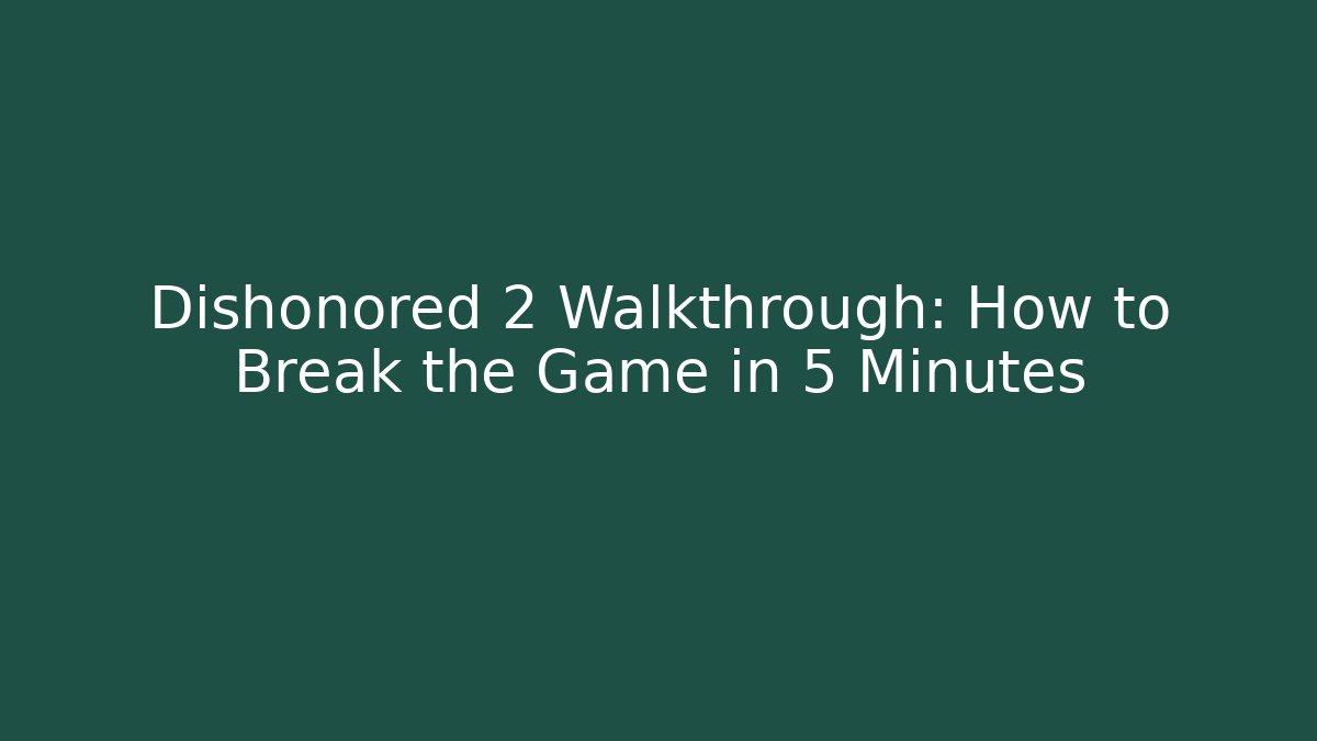 Dishonored 2 Walkthrough: How to Break the Game in 5 Minutes