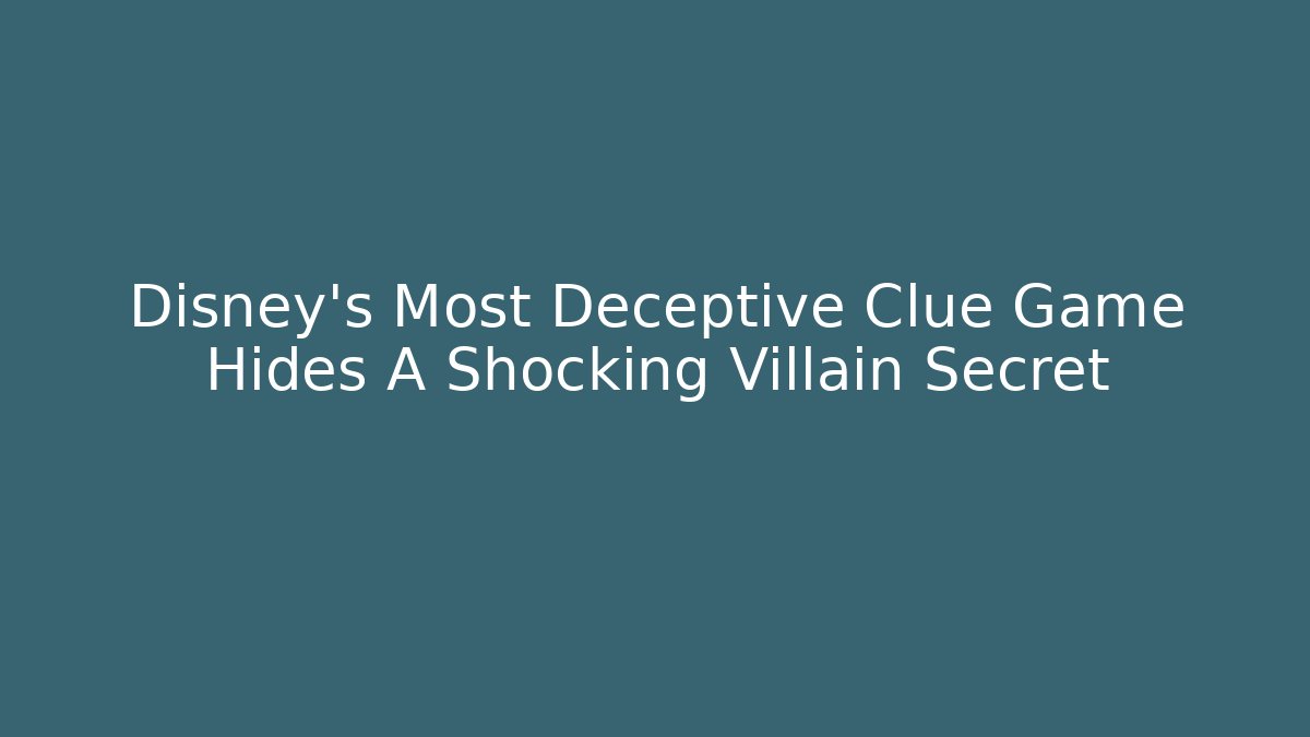 Disney's Most Deceptive Clue Game Hides A Shocking Villain Secret