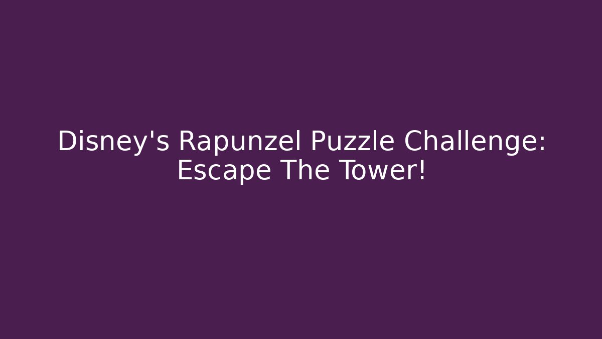 Disney's Rapunzel Puzzle Challenge: Escape The Tower! - Vintage E-Juice