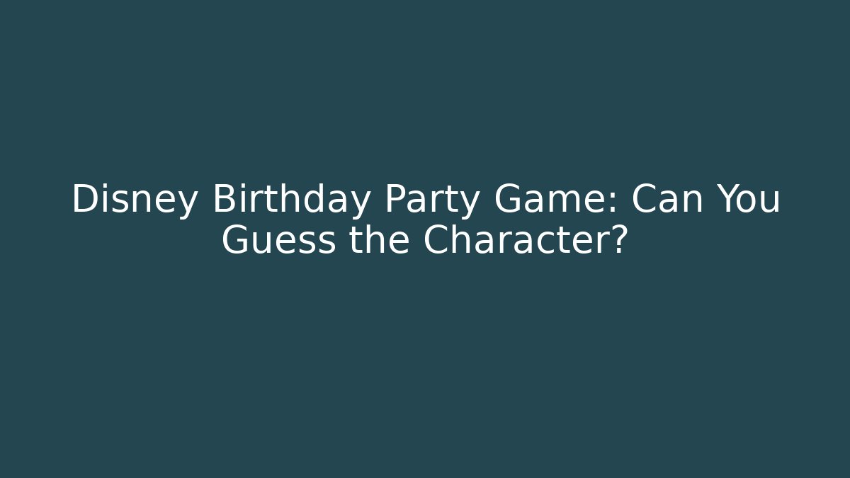 Disney Birthday Party Game: Can You Guess the Character?