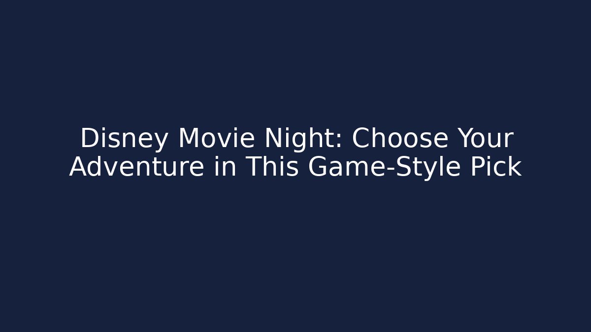 Disney Movie Night: Choose Your Adventure in This Game-Style Pick