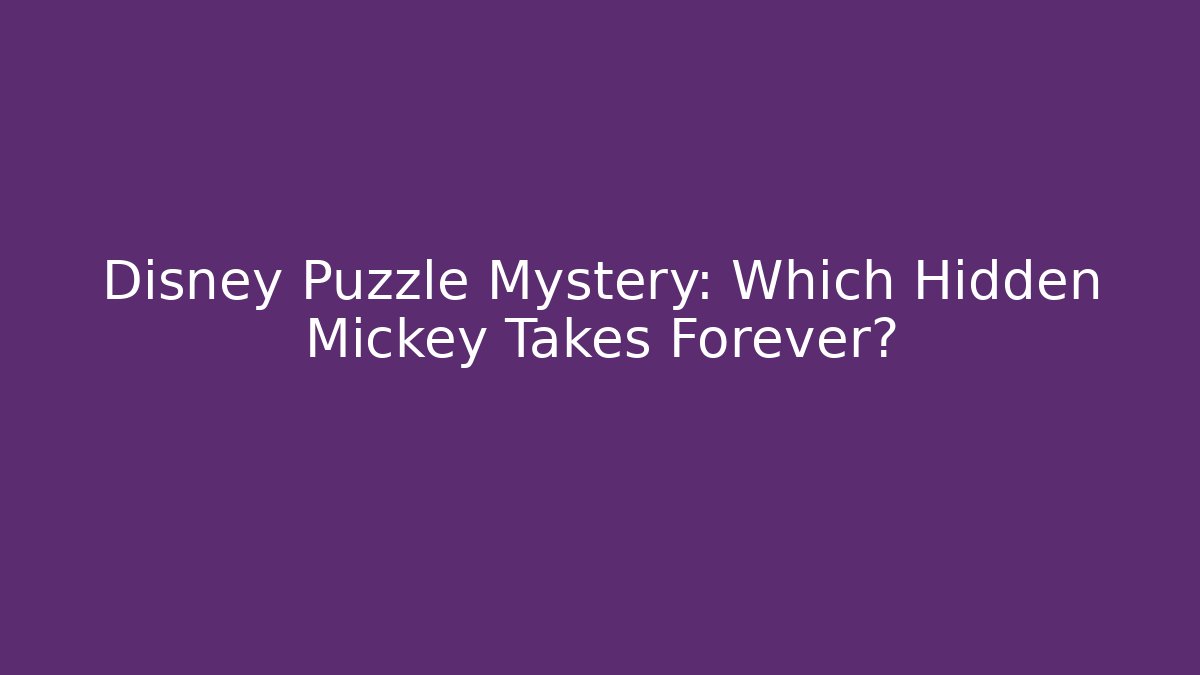 Disney Puzzle Mystery: Which Hidden Mickey Takes Forever?