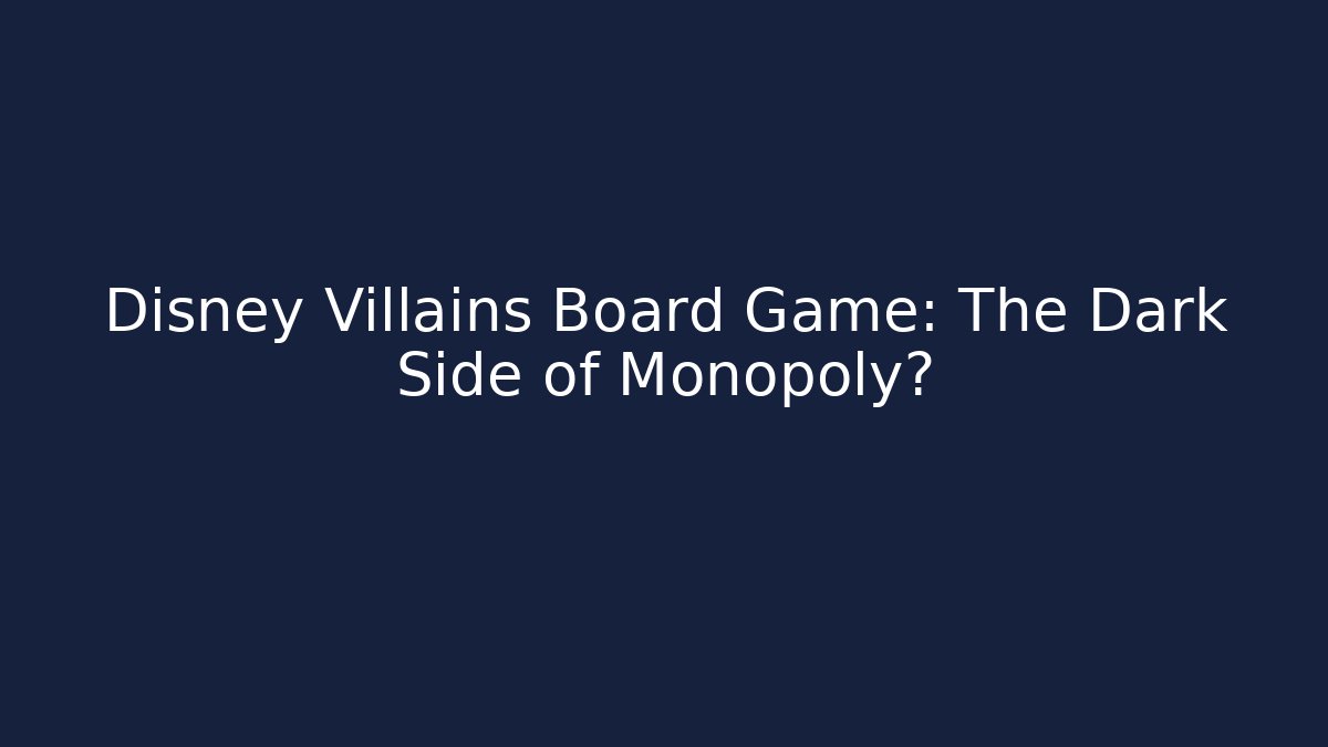 Disney Villains Board Game: The Dark Side of Monopoly? - Vintage E-Juice