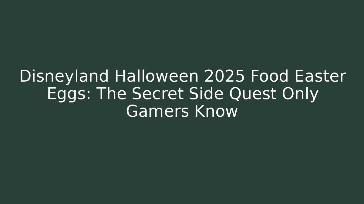 Disneyland Halloween 2025 Food Easter Eggs: The Secret Side Quest Only Gamers Know