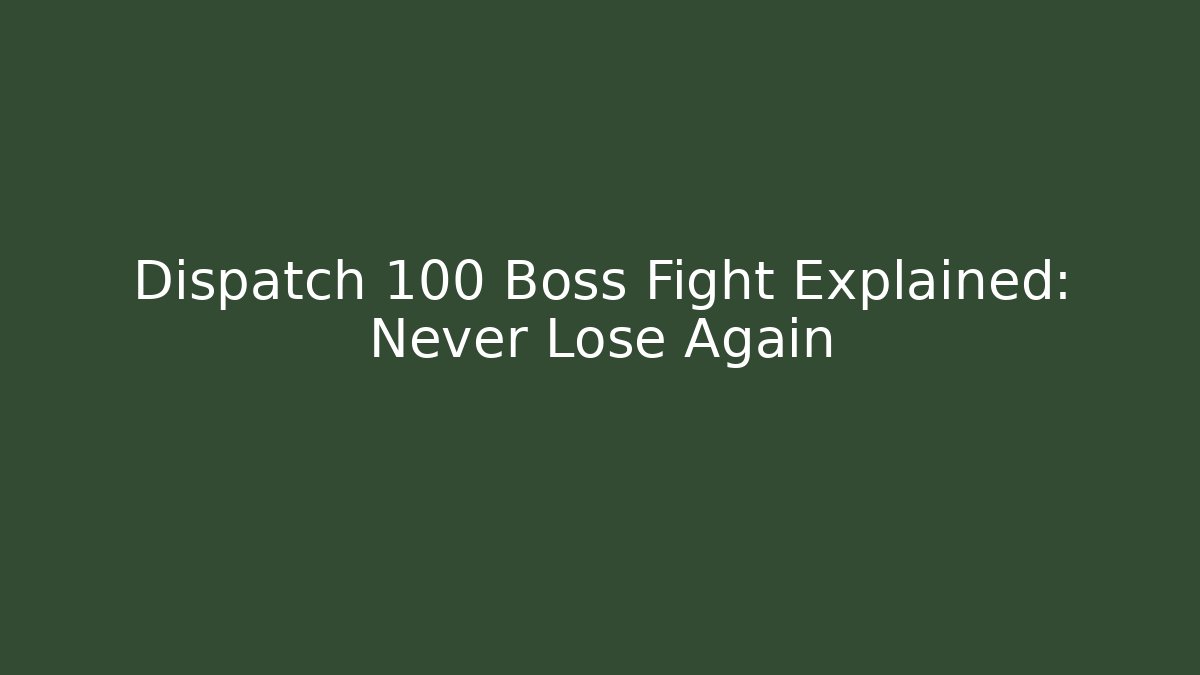 Dispatch 100 Boss Fight Explained: Never Lose Again