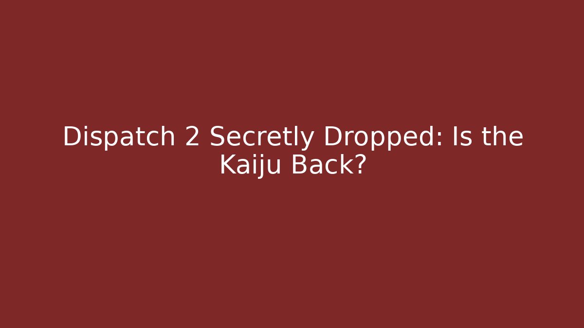 Dispatch 2 Secretly Dropped: Is the Kaiju Back?