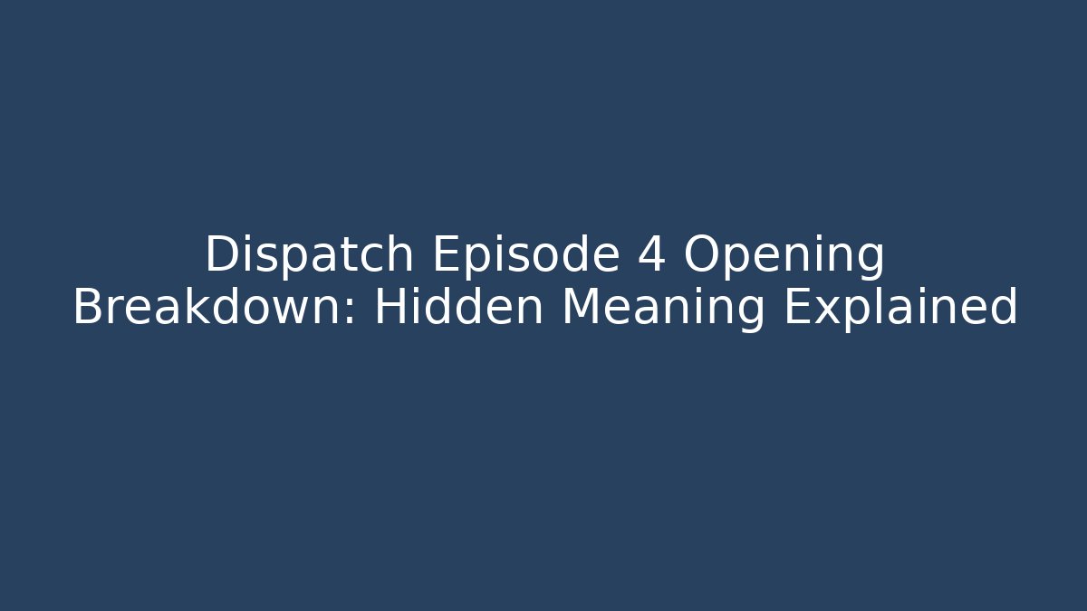Dispatch Episode 4 Opening Breakdown: Hidden Meaning Explained - Vintage E-Juice