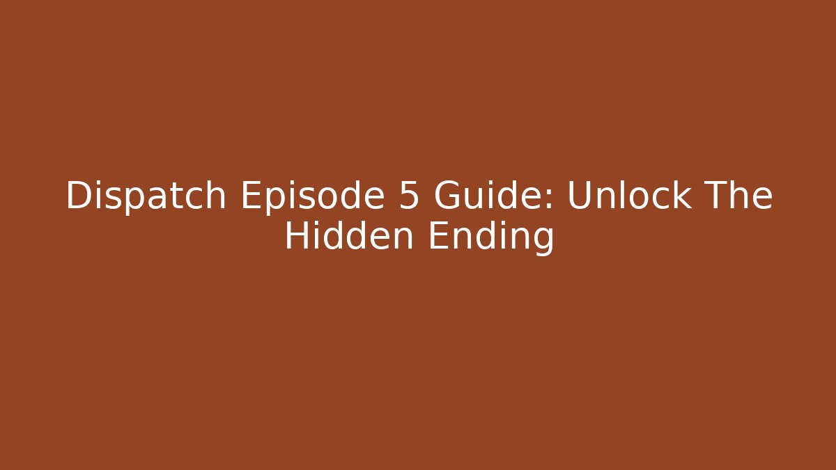 Dispatch Episode 5 Guide: Unlock The Hidden Ending - Vintage E-Juice