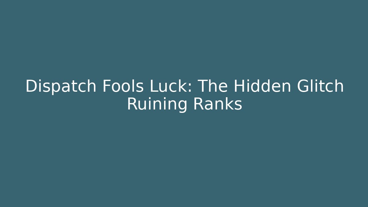 Dispatch Fools Luck: The Hidden Glitch Ruining Ranks - Vintage E-Juice