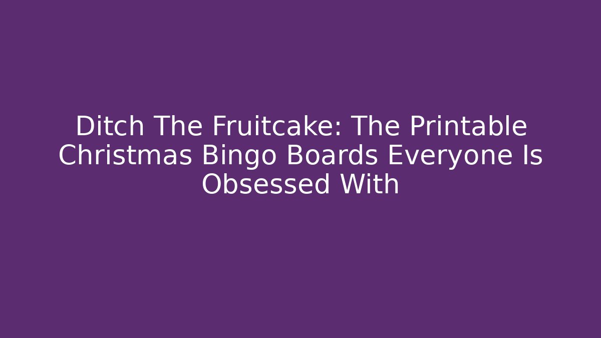 Ditch The Fruitcake: The Printable Christmas Bingo Boards Everyone Is Obsessed With