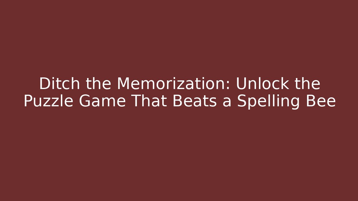 Ditch the Memorization: Unlock the Puzzle Game That Beats a Spelling Bee