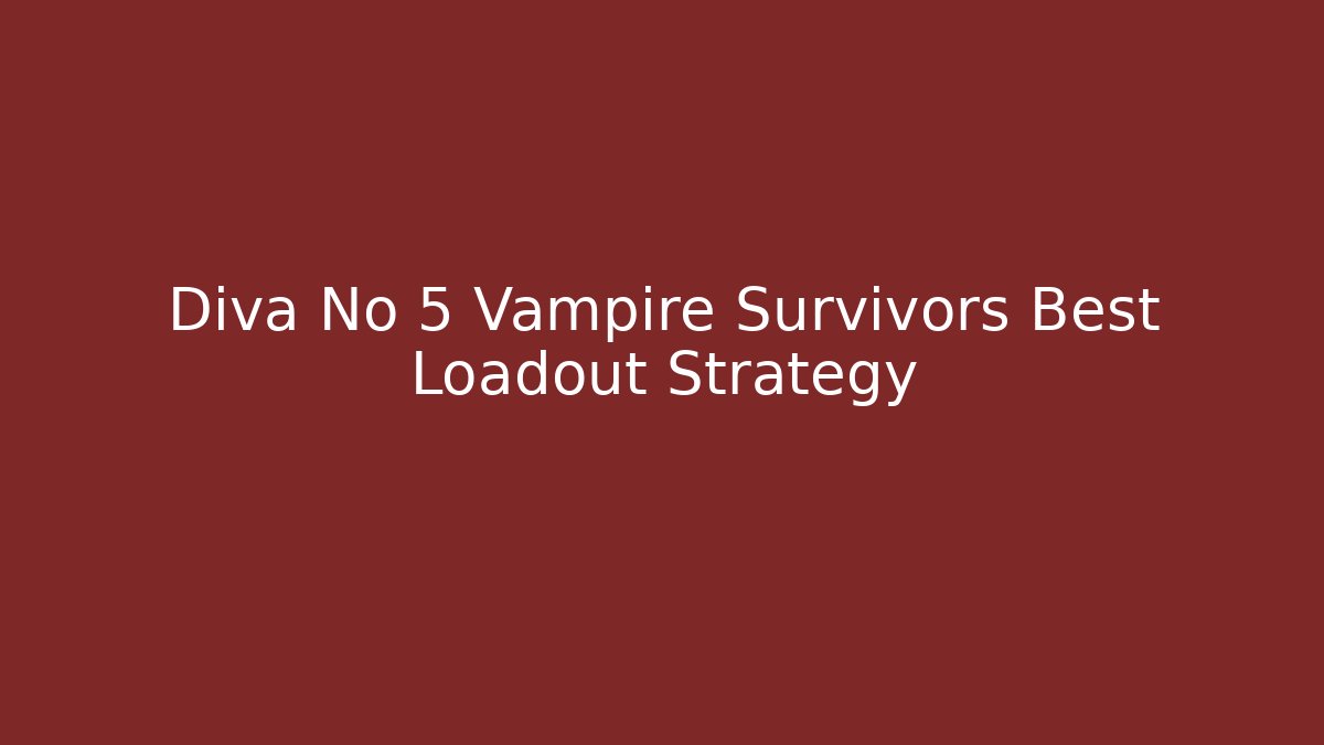 Diva No 5 Vampire Survivors Best Loadout Strategy