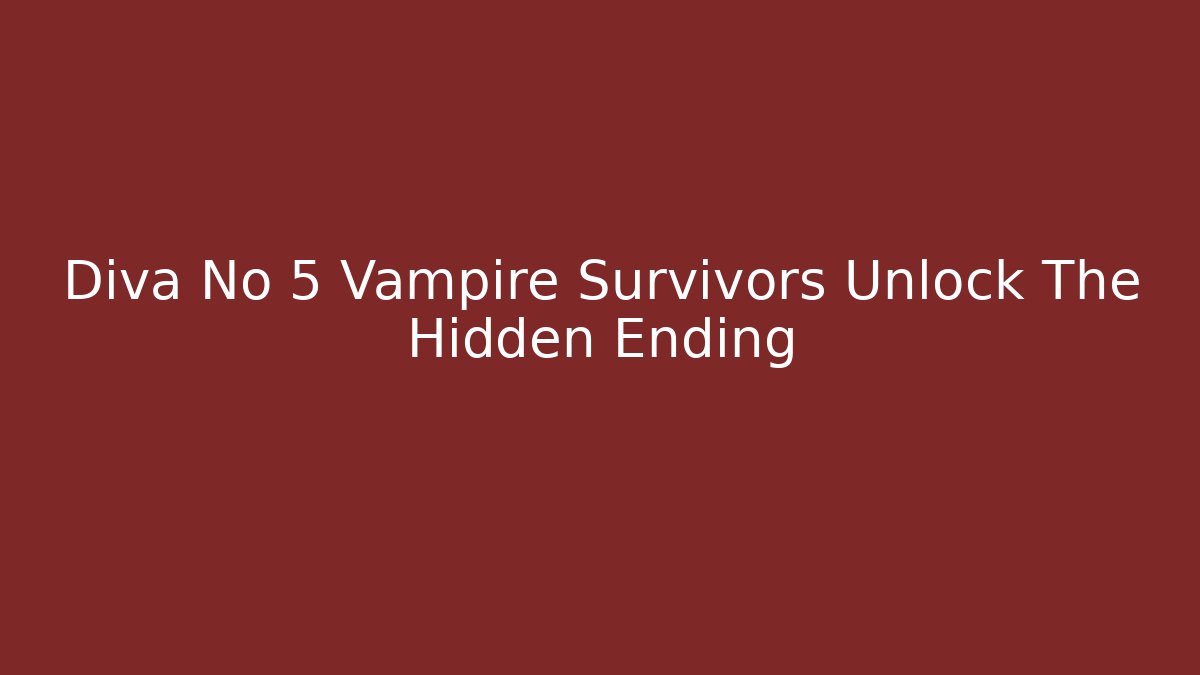 Diva No 5 Vampire Survivors Unlock The Hidden Ending