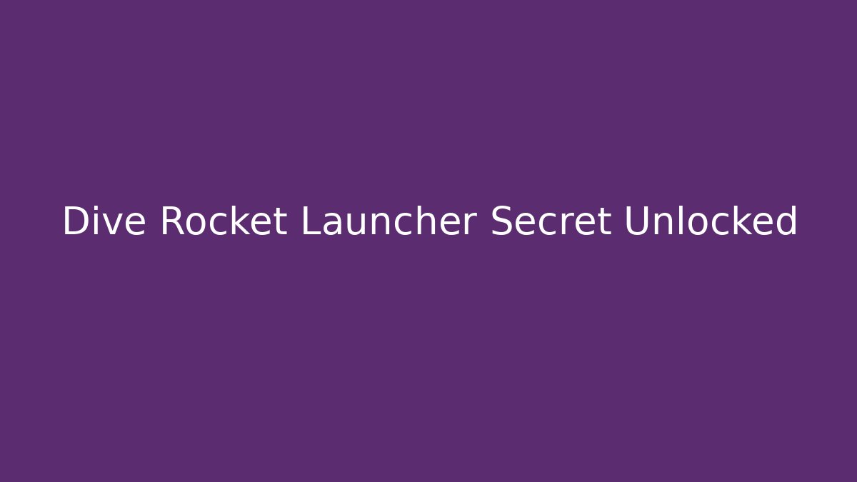 Dive Rocket Launcher Secret Unlocked
