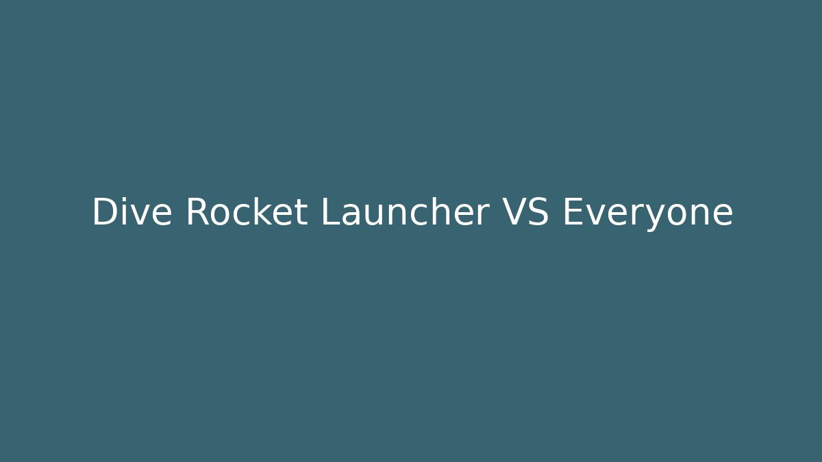 Dive Rocket Launcher VS Everyone