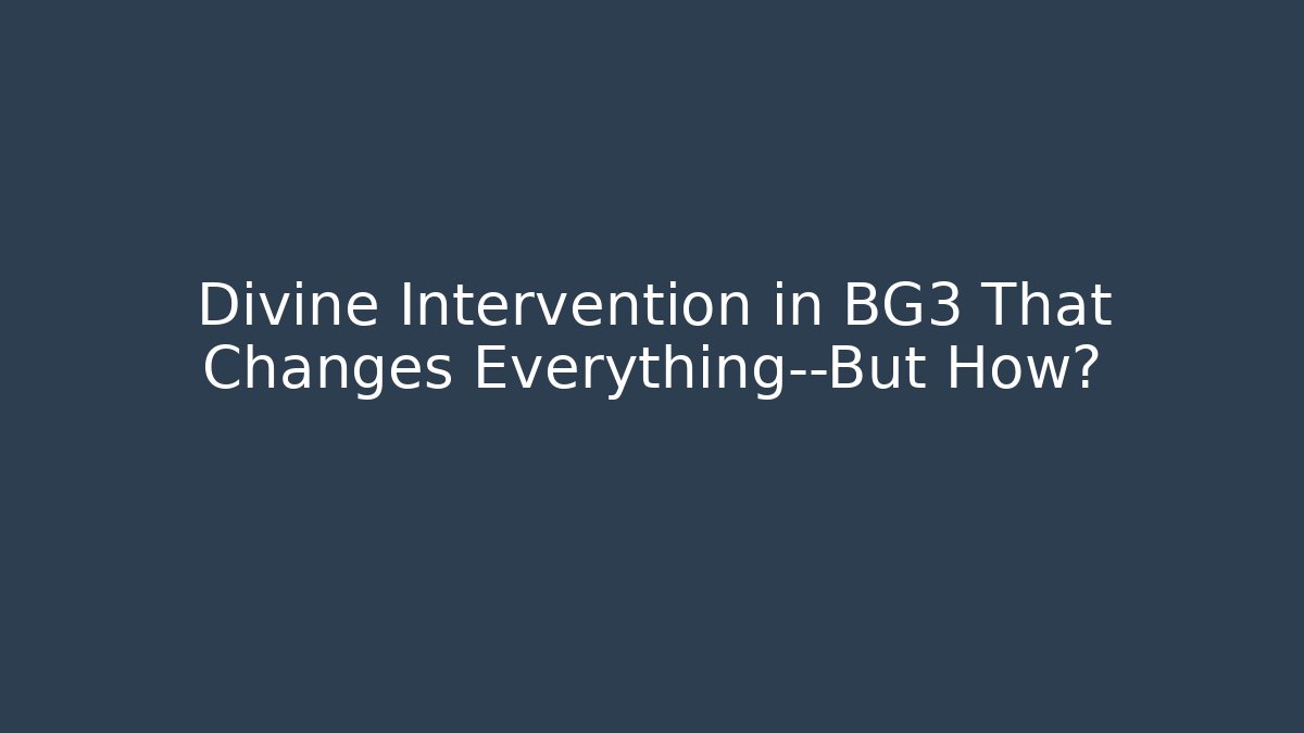 Divine Intervention in BG3 That Changes Everything—But How? - Vintage E-Juice