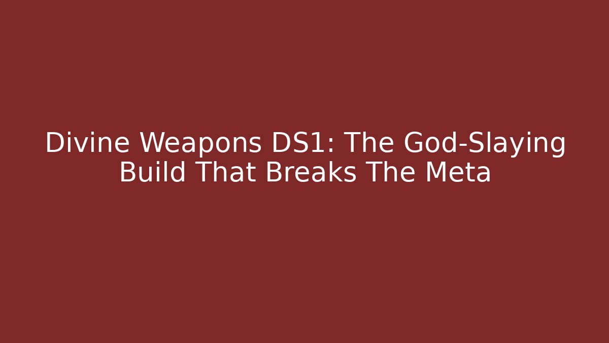 Divine Weapons DS1: The God-Slaying Build That Breaks The Meta