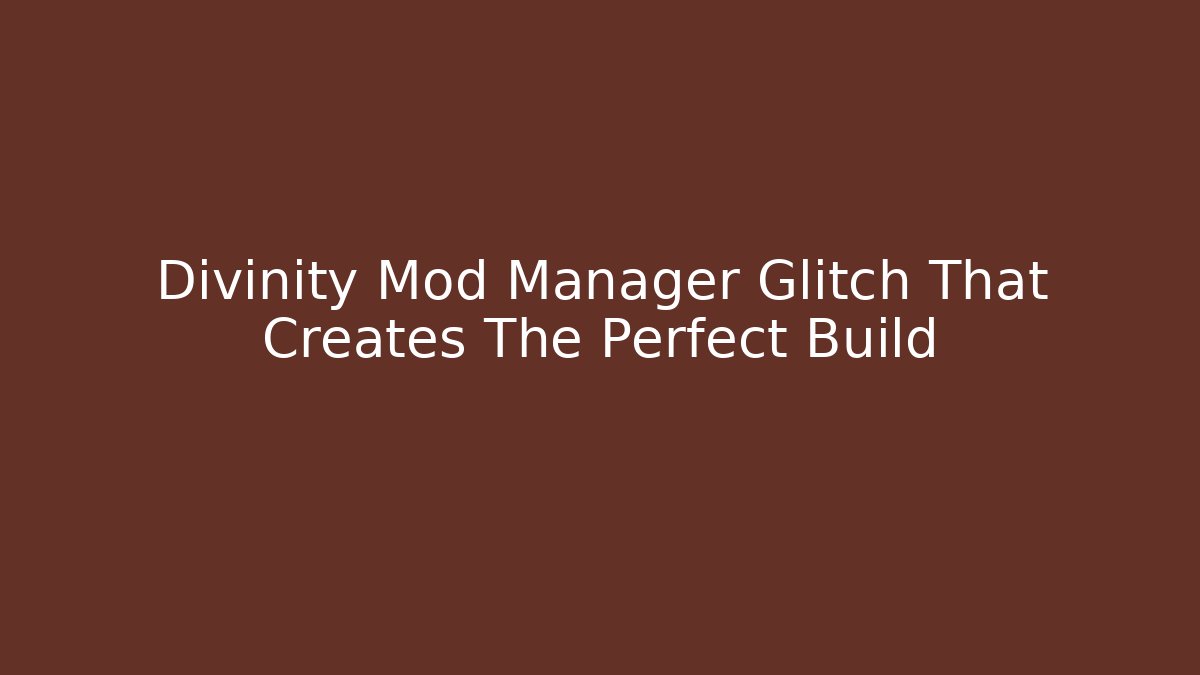 Divinity Mod Manager Glitch That Creates The Perfect Build
