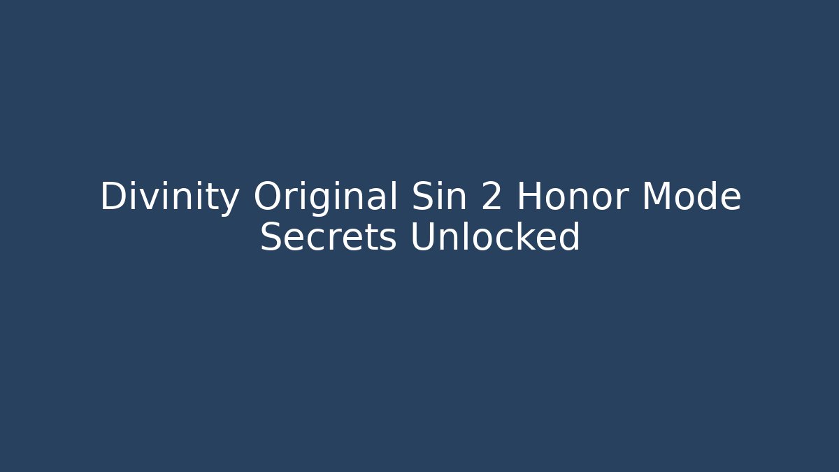 Divinity Original Sin 2 Honor Mode Secrets Unlocked