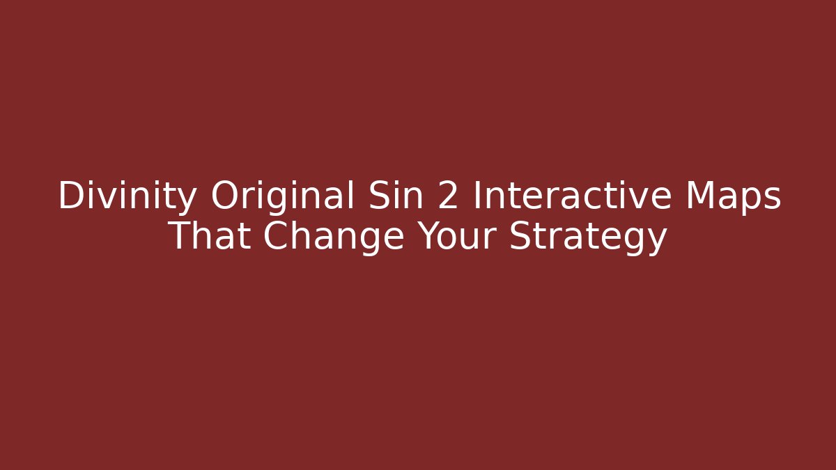 Divinity Original Sin 2 Interactive Maps That Change Your Strategy - Vintage E-Juice