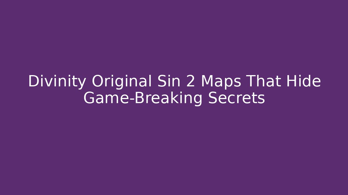 Divinity Original Sin 2 Maps That Hide Game-Breaking Secrets - Vintage E-Juice