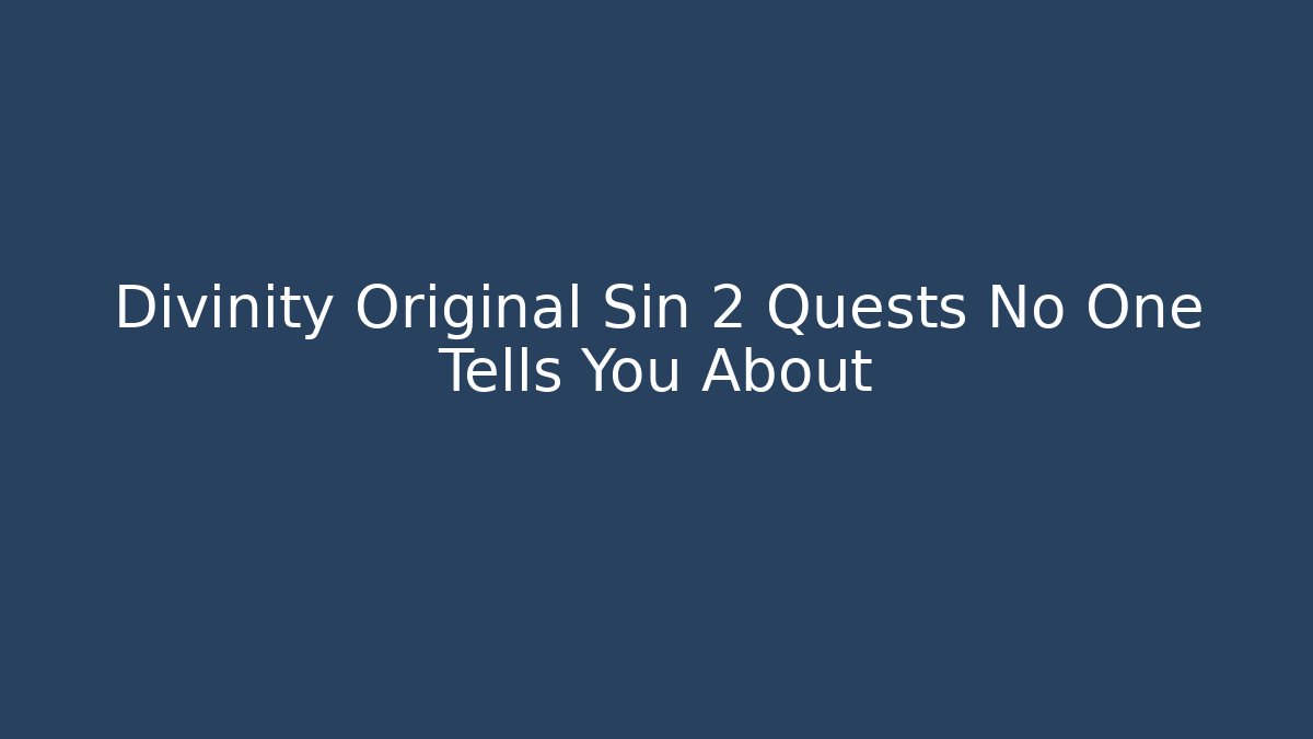 Divinity Original Sin 2 Quests No One Tells You About