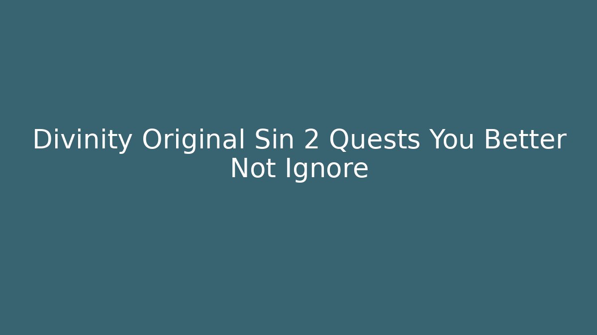 Divinity Original Sin 2 Quests You Better Not Ignore