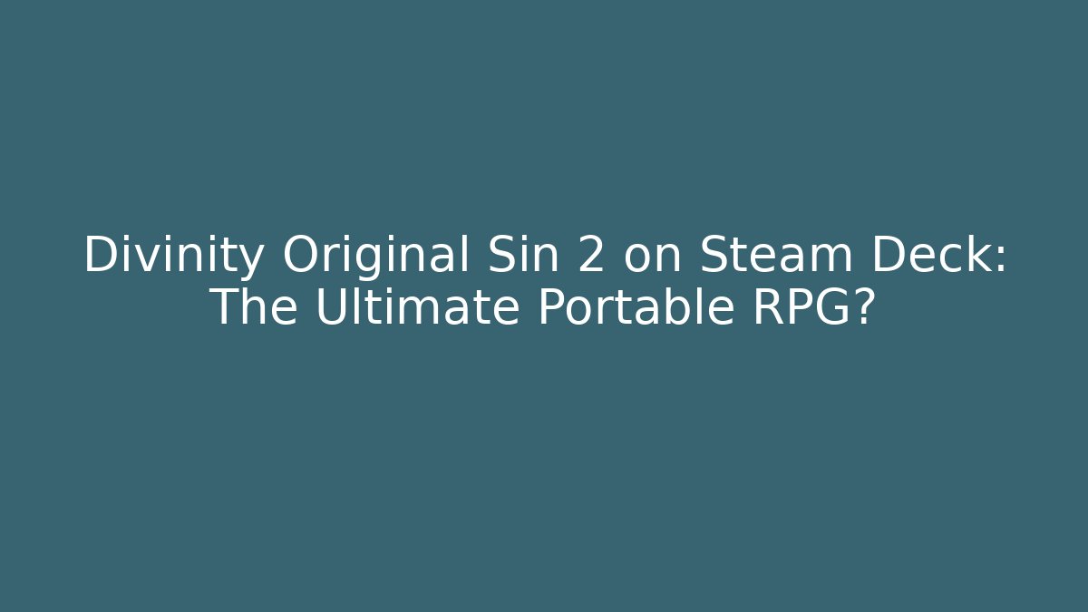 Divinity Original Sin 2 on Steam Deck: The Ultimate Portable RPG?